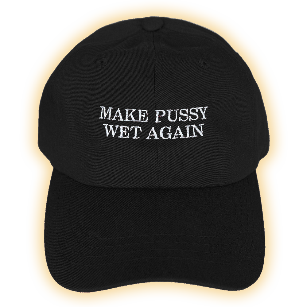 Make Pussy Wet Again - Dad Hat